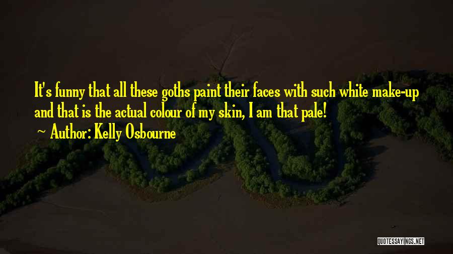 Kelly Osbourne Quotes: It's Funny That All These Goths Paint Their Faces With Such White Make-up And That Is The Actual Colour Of