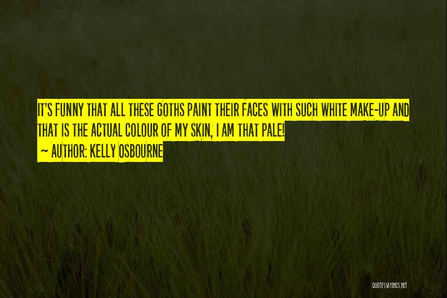 Kelly Osbourne Quotes: It's Funny That All These Goths Paint Their Faces With Such White Make-up And That Is The Actual Colour Of