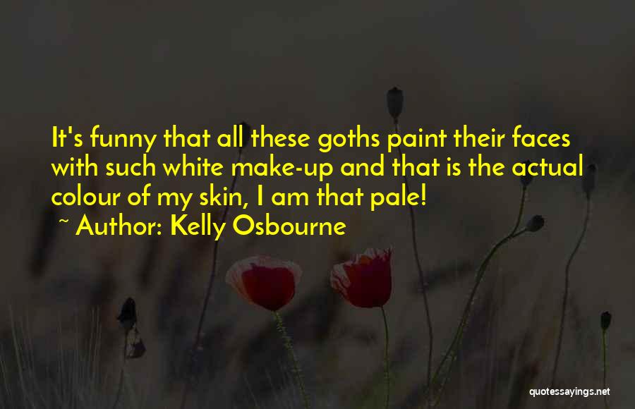 Kelly Osbourne Quotes: It's Funny That All These Goths Paint Their Faces With Such White Make-up And That Is The Actual Colour Of