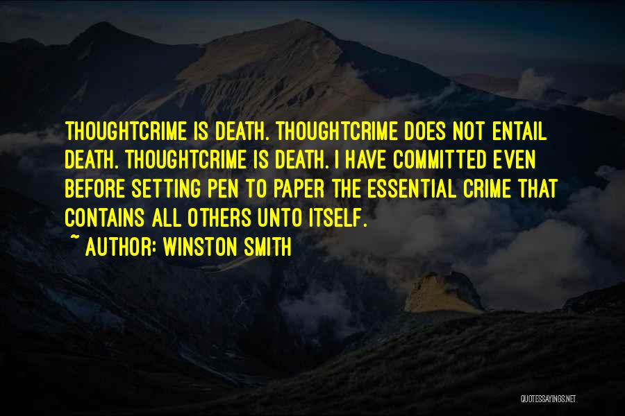 Winston Smith Quotes: Thoughtcrime Is Death. Thoughtcrime Does Not Entail Death. Thoughtcrime Is Death. I Have Committed Even Before Setting Pen To Paper
