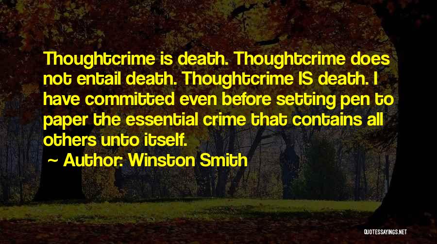 Winston Smith Quotes: Thoughtcrime Is Death. Thoughtcrime Does Not Entail Death. Thoughtcrime Is Death. I Have Committed Even Before Setting Pen To Paper
