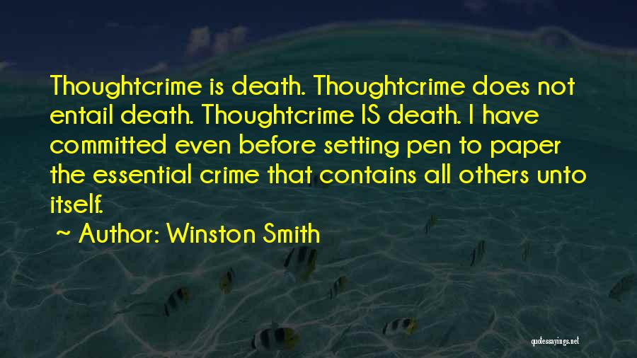 Winston Smith Quotes: Thoughtcrime Is Death. Thoughtcrime Does Not Entail Death. Thoughtcrime Is Death. I Have Committed Even Before Setting Pen To Paper