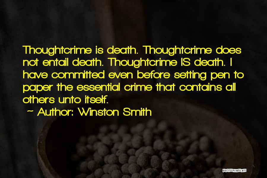 Winston Smith Quotes: Thoughtcrime Is Death. Thoughtcrime Does Not Entail Death. Thoughtcrime Is Death. I Have Committed Even Before Setting Pen To Paper