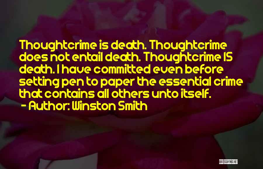 Winston Smith Quotes: Thoughtcrime Is Death. Thoughtcrime Does Not Entail Death. Thoughtcrime Is Death. I Have Committed Even Before Setting Pen To Paper