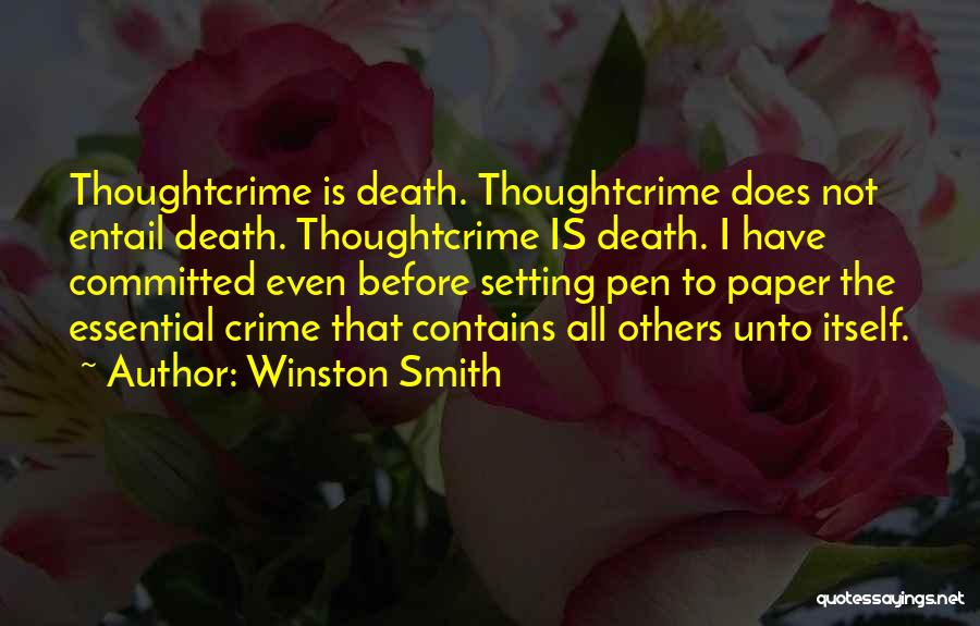 Winston Smith Quotes: Thoughtcrime Is Death. Thoughtcrime Does Not Entail Death. Thoughtcrime Is Death. I Have Committed Even Before Setting Pen To Paper