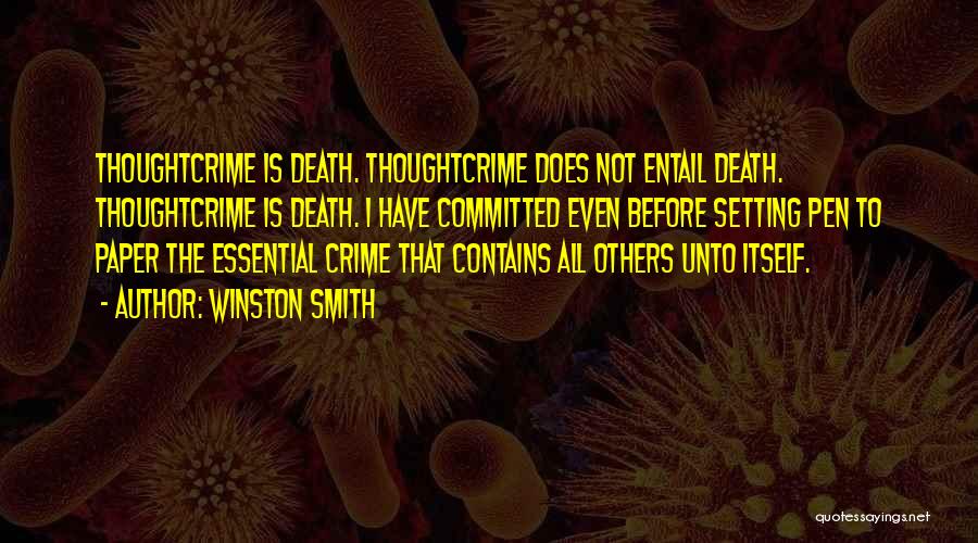 Winston Smith Quotes: Thoughtcrime Is Death. Thoughtcrime Does Not Entail Death. Thoughtcrime Is Death. I Have Committed Even Before Setting Pen To Paper