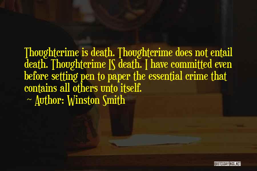 Winston Smith Quotes: Thoughtcrime Is Death. Thoughtcrime Does Not Entail Death. Thoughtcrime Is Death. I Have Committed Even Before Setting Pen To Paper