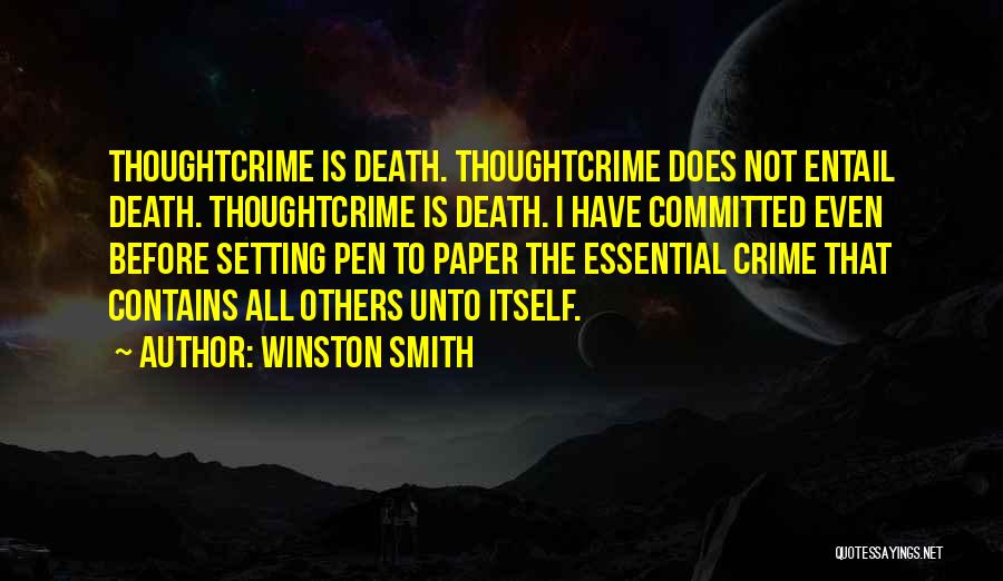 Winston Smith Quotes: Thoughtcrime Is Death. Thoughtcrime Does Not Entail Death. Thoughtcrime Is Death. I Have Committed Even Before Setting Pen To Paper