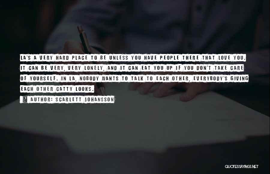 Scarlett Johansson Quotes: La's A Very Hard Place To Be Unless You Have People There That Love You. It Can Be Very, Very