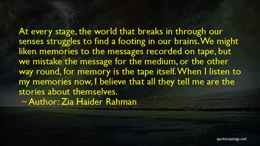 Zia Haider Rahman Quotes: At Every Stage, The World That Breaks In Through Our Senses Struggles To Find A Footing In Our Brains. We