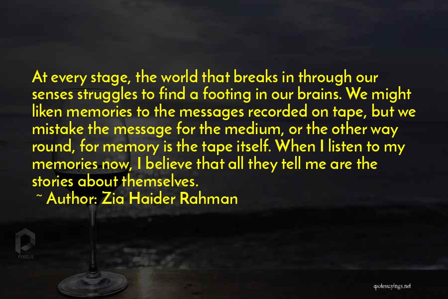 Zia Haider Rahman Quotes: At Every Stage, The World That Breaks In Through Our Senses Struggles To Find A Footing In Our Brains. We