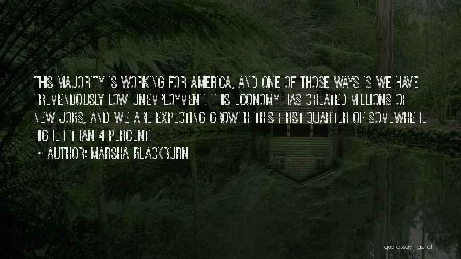 Marsha Blackburn Quotes: This Majority Is Working For America, And One Of Those Ways Is We Have Tremendously Low Unemployment. This Economy Has