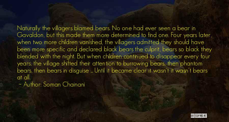 Soman Chainani Quotes: Naturally The Villagers Blamed Bears. No One Had Ever Seen A Bear In Gavaldon, But This Made Them More Determined