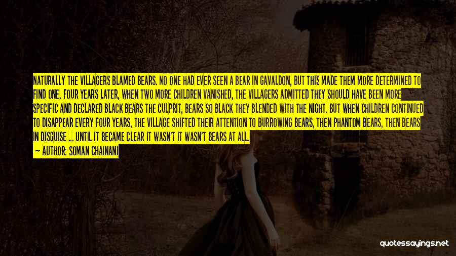 Soman Chainani Quotes: Naturally The Villagers Blamed Bears. No One Had Ever Seen A Bear In Gavaldon, But This Made Them More Determined