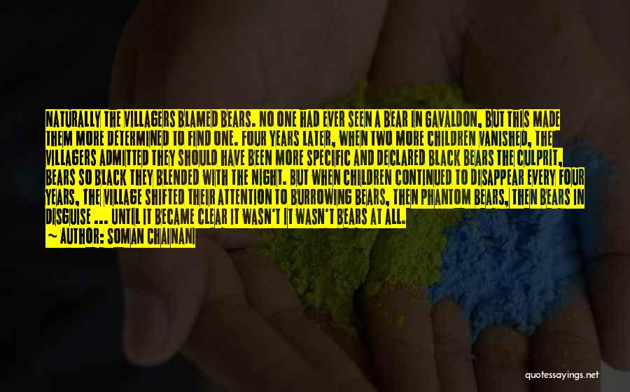 Soman Chainani Quotes: Naturally The Villagers Blamed Bears. No One Had Ever Seen A Bear In Gavaldon, But This Made Them More Determined