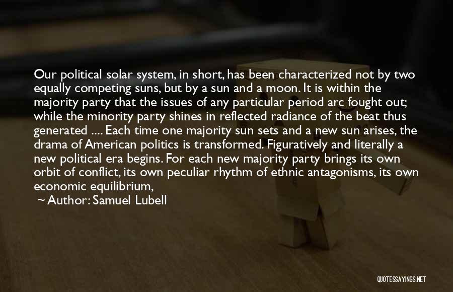 Samuel Lubell Quotes: Our Political Solar System, In Short, Has Been Characterized Not By Two Equally Competing Suns, But By A Sun And