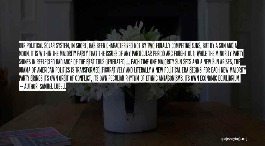Samuel Lubell Quotes: Our Political Solar System, In Short, Has Been Characterized Not By Two Equally Competing Suns, But By A Sun And