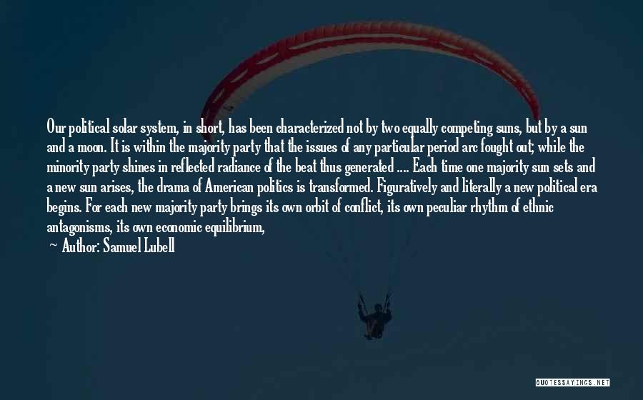 Samuel Lubell Quotes: Our Political Solar System, In Short, Has Been Characterized Not By Two Equally Competing Suns, But By A Sun And