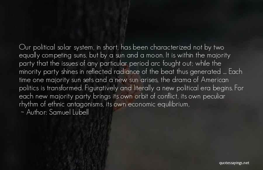 Samuel Lubell Quotes: Our Political Solar System, In Short, Has Been Characterized Not By Two Equally Competing Suns, But By A Sun And