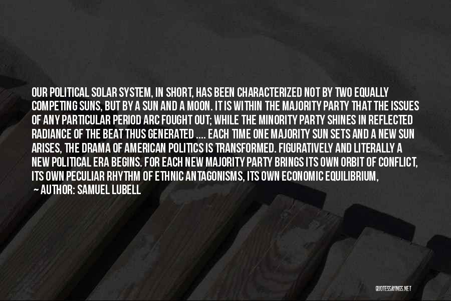 Samuel Lubell Quotes: Our Political Solar System, In Short, Has Been Characterized Not By Two Equally Competing Suns, But By A Sun And