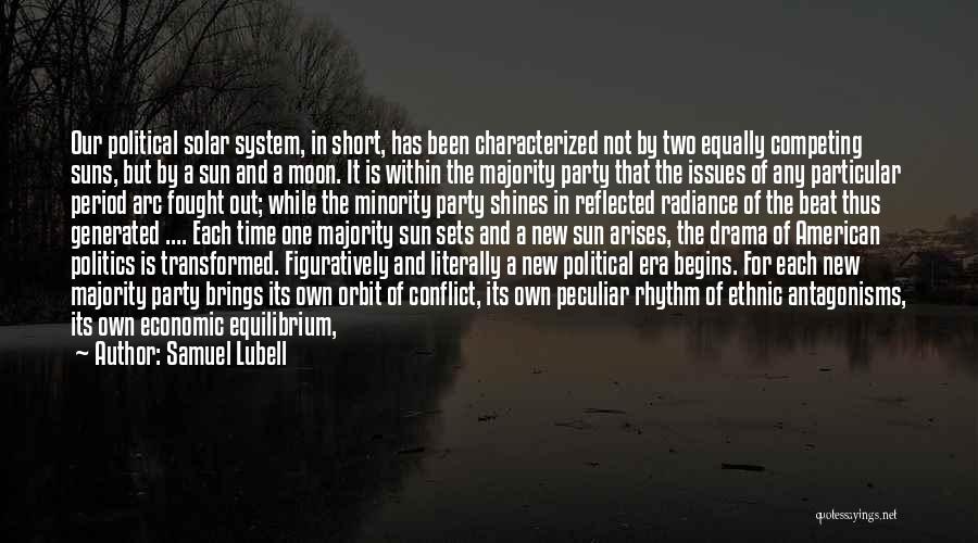 Samuel Lubell Quotes: Our Political Solar System, In Short, Has Been Characterized Not By Two Equally Competing Suns, But By A Sun And