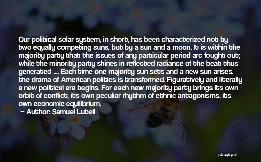 Samuel Lubell Quotes: Our Political Solar System, In Short, Has Been Characterized Not By Two Equally Competing Suns, But By A Sun And