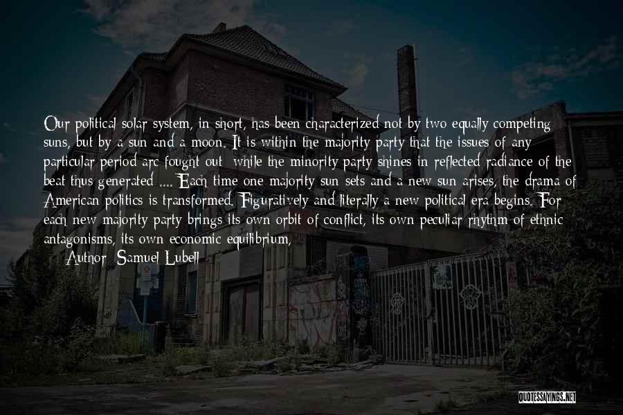 Samuel Lubell Quotes: Our Political Solar System, In Short, Has Been Characterized Not By Two Equally Competing Suns, But By A Sun And