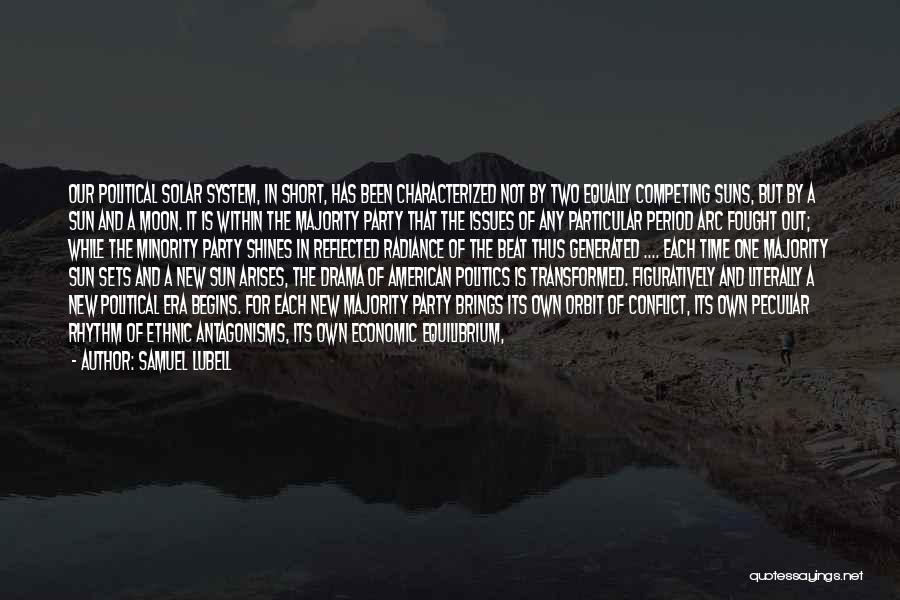 Samuel Lubell Quotes: Our Political Solar System, In Short, Has Been Characterized Not By Two Equally Competing Suns, But By A Sun And
