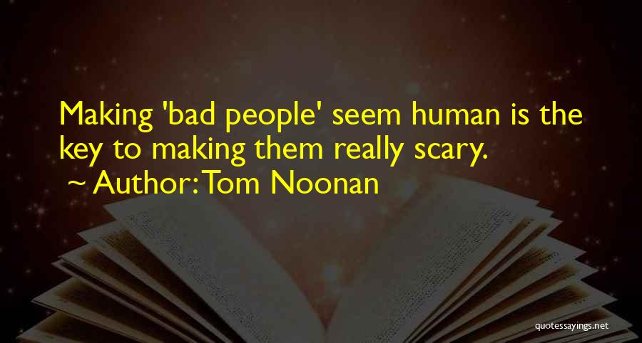 Tom Noonan Quotes: Making 'bad People' Seem Human Is The Key To Making Them Really Scary.
