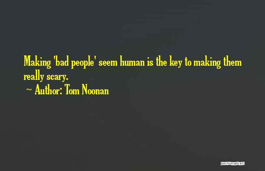 Tom Noonan Quotes: Making 'bad People' Seem Human Is The Key To Making Them Really Scary.