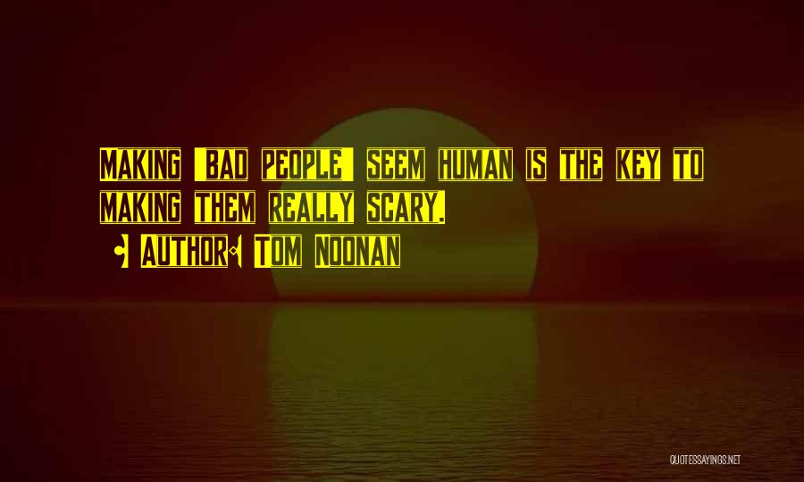 Tom Noonan Quotes: Making 'bad People' Seem Human Is The Key To Making Them Really Scary.