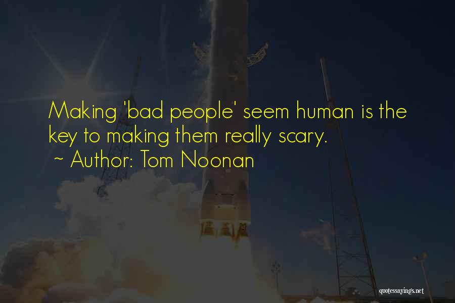 Tom Noonan Quotes: Making 'bad People' Seem Human Is The Key To Making Them Really Scary.