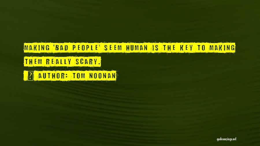 Tom Noonan Quotes: Making 'bad People' Seem Human Is The Key To Making Them Really Scary.