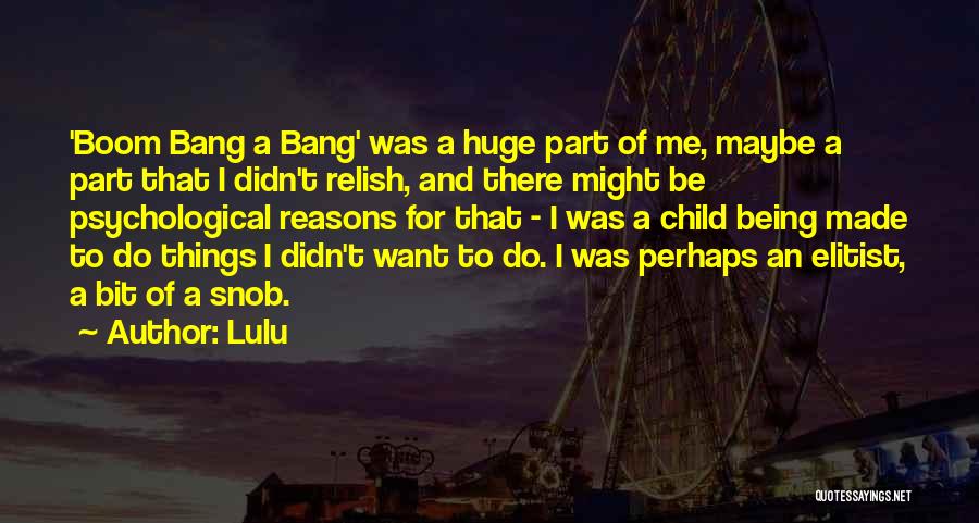 Lulu Quotes: 'boom Bang A Bang' Was A Huge Part Of Me, Maybe A Part That I Didn't Relish, And There Might