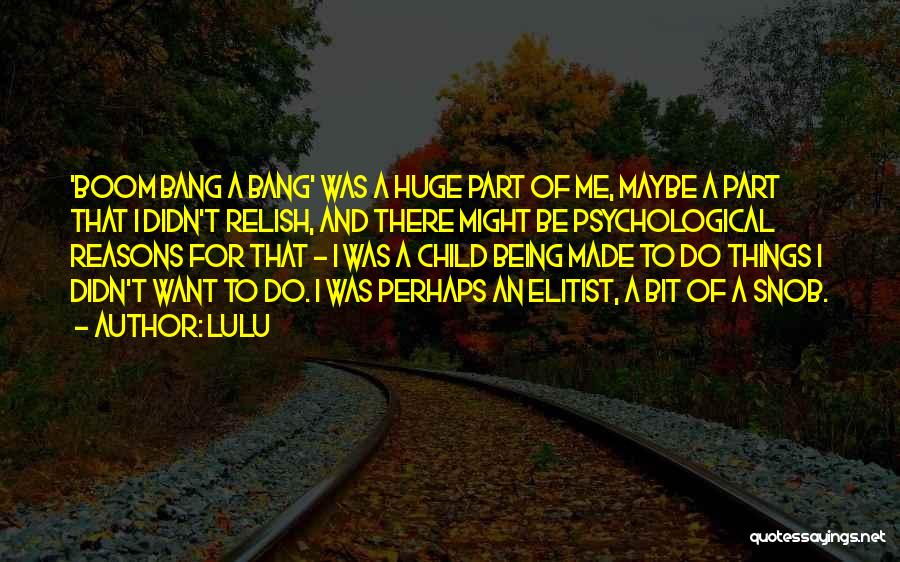 Lulu Quotes: 'boom Bang A Bang' Was A Huge Part Of Me, Maybe A Part That I Didn't Relish, And There Might