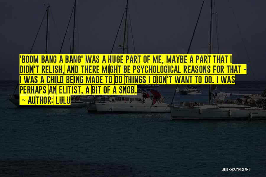 Lulu Quotes: 'boom Bang A Bang' Was A Huge Part Of Me, Maybe A Part That I Didn't Relish, And There Might