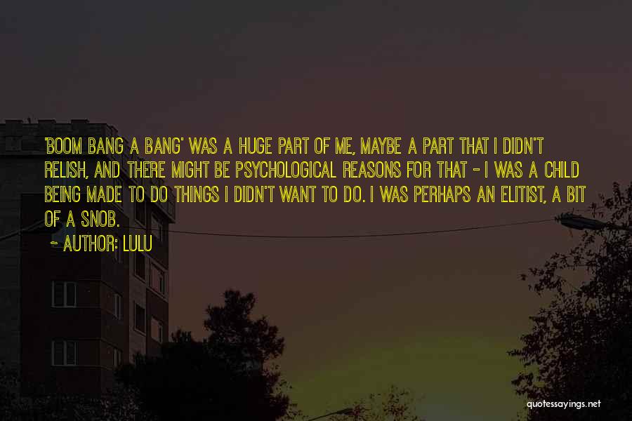 Lulu Quotes: 'boom Bang A Bang' Was A Huge Part Of Me, Maybe A Part That I Didn't Relish, And There Might