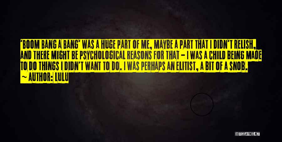 Lulu Quotes: 'boom Bang A Bang' Was A Huge Part Of Me, Maybe A Part That I Didn't Relish, And There Might