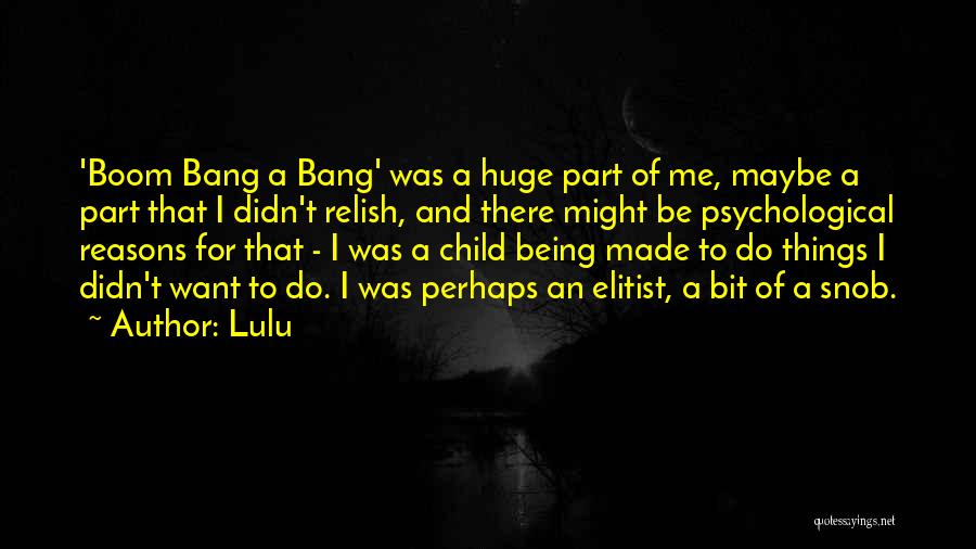 Lulu Quotes: 'boom Bang A Bang' Was A Huge Part Of Me, Maybe A Part That I Didn't Relish, And There Might