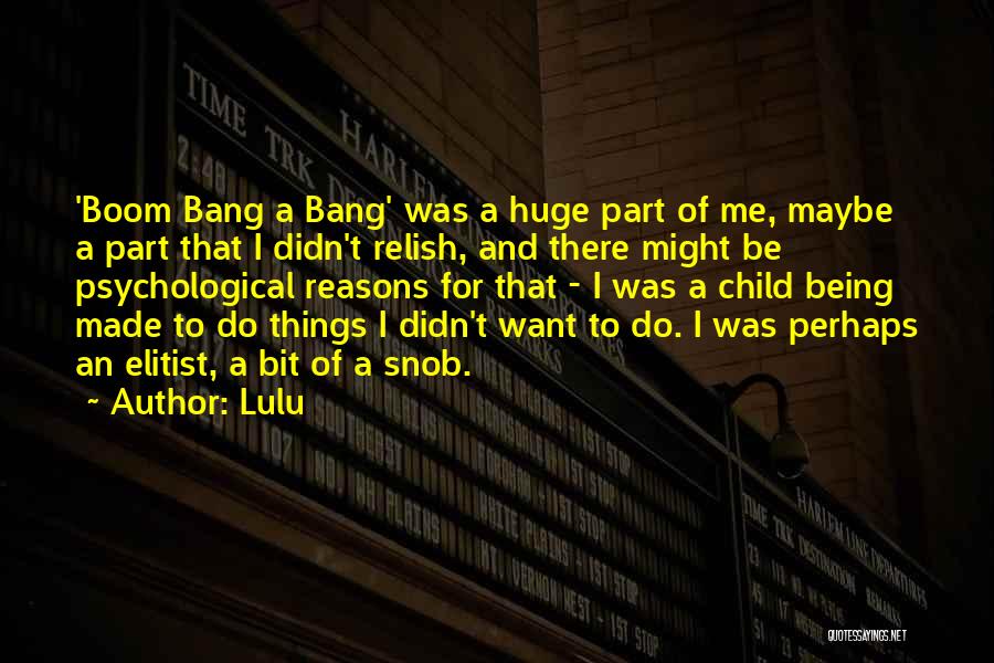 Lulu Quotes: 'boom Bang A Bang' Was A Huge Part Of Me, Maybe A Part That I Didn't Relish, And There Might
