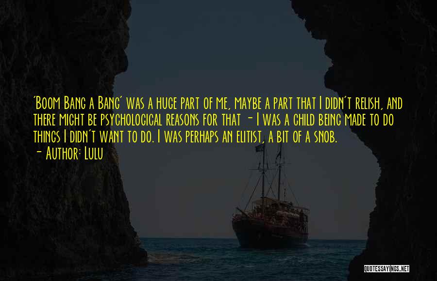 Lulu Quotes: 'boom Bang A Bang' Was A Huge Part Of Me, Maybe A Part That I Didn't Relish, And There Might