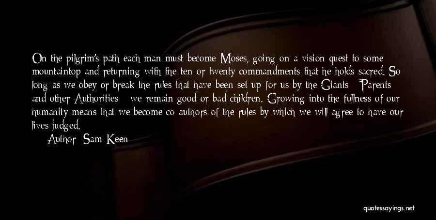 Sam Keen Quotes: On The Pilgrim's Path Each Man Must Become Moses, Going On A Vision Quest To Some Mountaintop And Returning With