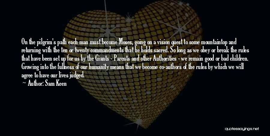 Sam Keen Quotes: On The Pilgrim's Path Each Man Must Become Moses, Going On A Vision Quest To Some Mountaintop And Returning With