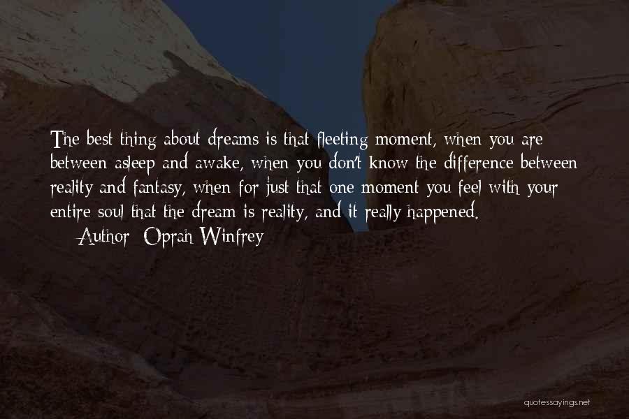 Oprah Winfrey Quotes: The Best Thing About Dreams Is That Fleeting Moment, When You Are Between Asleep And Awake, When You Don't Know