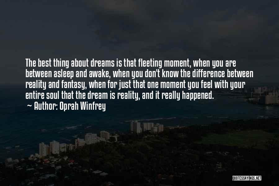 Oprah Winfrey Quotes: The Best Thing About Dreams Is That Fleeting Moment, When You Are Between Asleep And Awake, When You Don't Know