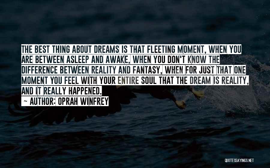 Oprah Winfrey Quotes: The Best Thing About Dreams Is That Fleeting Moment, When You Are Between Asleep And Awake, When You Don't Know