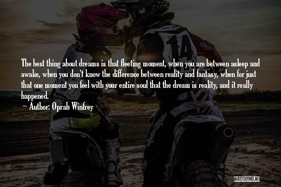 Oprah Winfrey Quotes: The Best Thing About Dreams Is That Fleeting Moment, When You Are Between Asleep And Awake, When You Don't Know