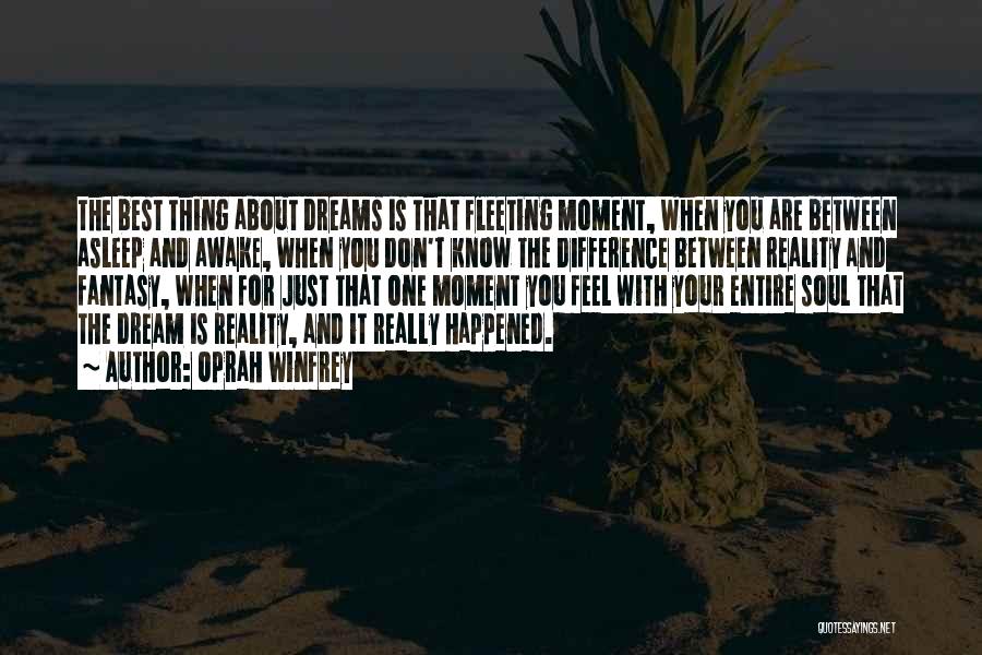 Oprah Winfrey Quotes: The Best Thing About Dreams Is That Fleeting Moment, When You Are Between Asleep And Awake, When You Don't Know