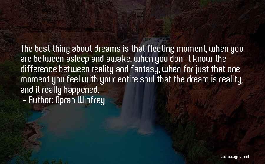 Oprah Winfrey Quotes: The Best Thing About Dreams Is That Fleeting Moment, When You Are Between Asleep And Awake, When You Don't Know