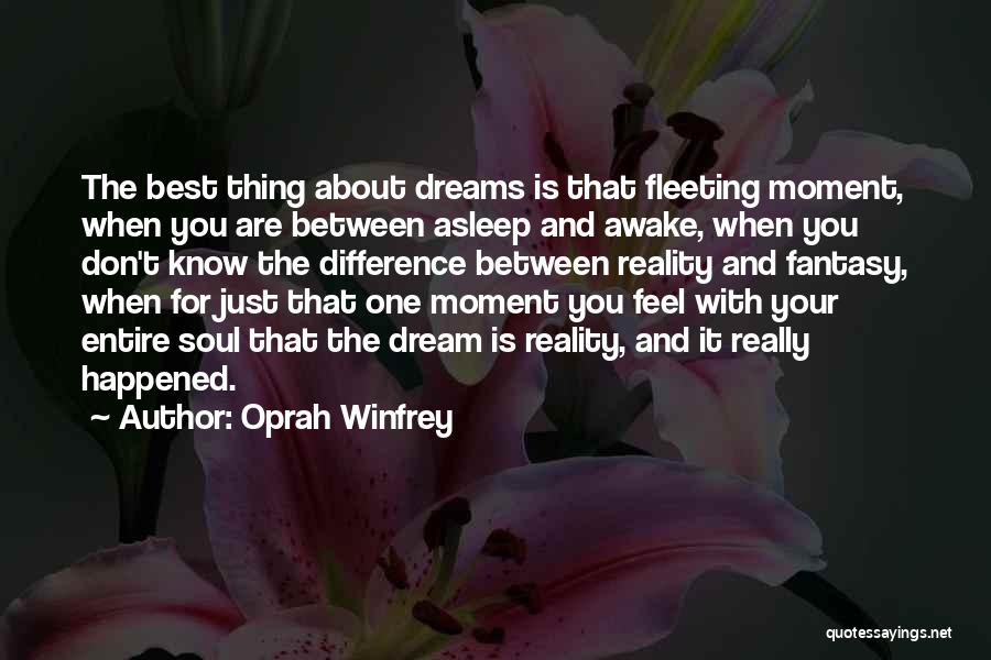 Oprah Winfrey Quotes: The Best Thing About Dreams Is That Fleeting Moment, When You Are Between Asleep And Awake, When You Don't Know